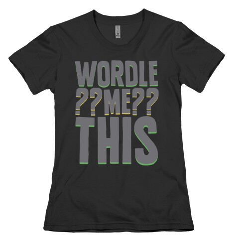 Wordle Me This Parody Womens T-Shirt