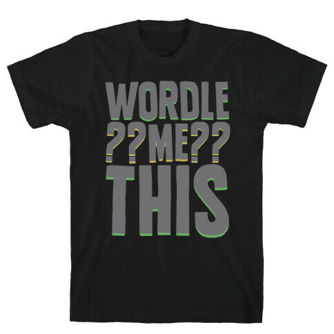 Wordle Me This Parody T-Shirt