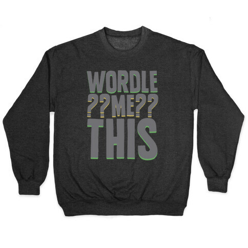 Wordle Me This Parody Pullover