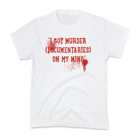 "I Got Murder (Documentaries) On My Mind" Parody Kids T-Shirt