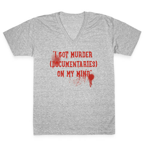 "I Got Murder (Documentaries) On My Mind" Parody V-Neck Tee Shirt