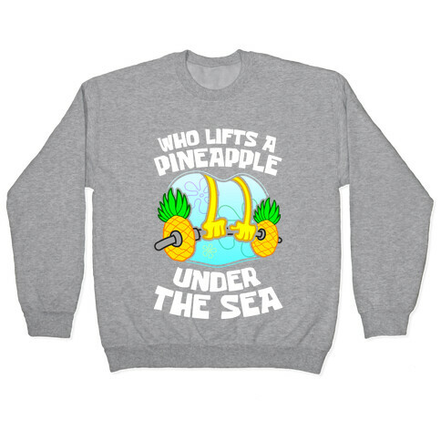 Who Lifts A Pineapple Under The Sea Pullover