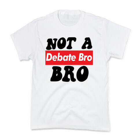 Not A Debate Bro Kids T-Shirt