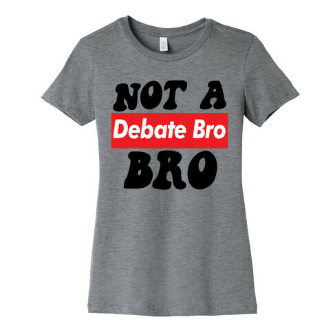 Not A Debate Bro Womens T-Shirt