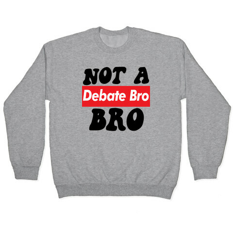 Not A Debate Bro Pullover