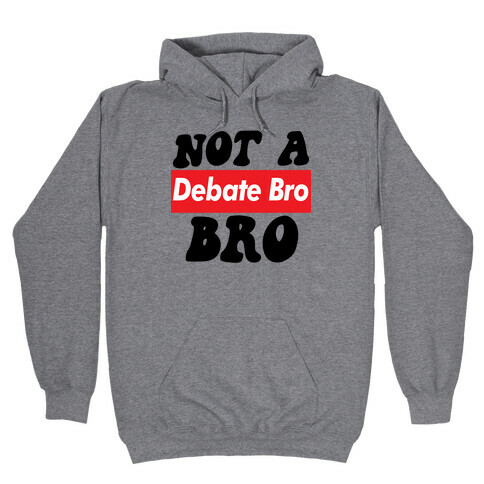 Not A Debate Bro Hooded Sweatshirt
