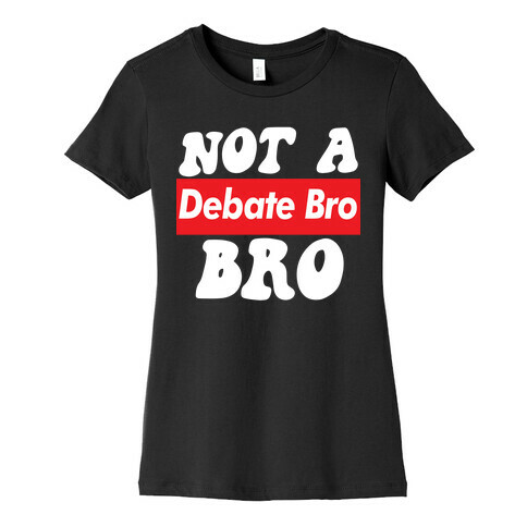 Not A Debate Bro Womens T-Shirt