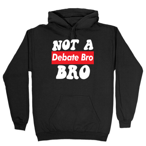 Not A Debate Bro Hooded Sweatshirt