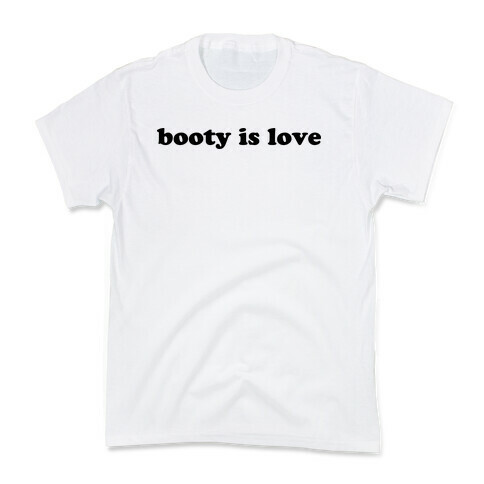 Booty is Love Kids T-Shirt