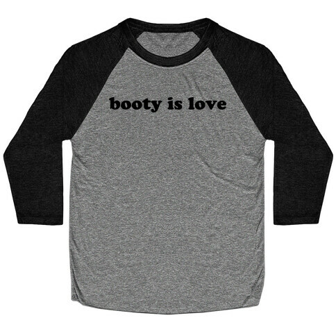 Booty is Love Baseball Tee