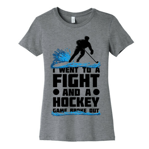 I Went To a Fight and a Hockey Game Broke Out Womens T-Shirt