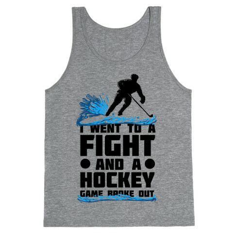 I Went To a Fight and a Hockey Game Broke Out Tank Top