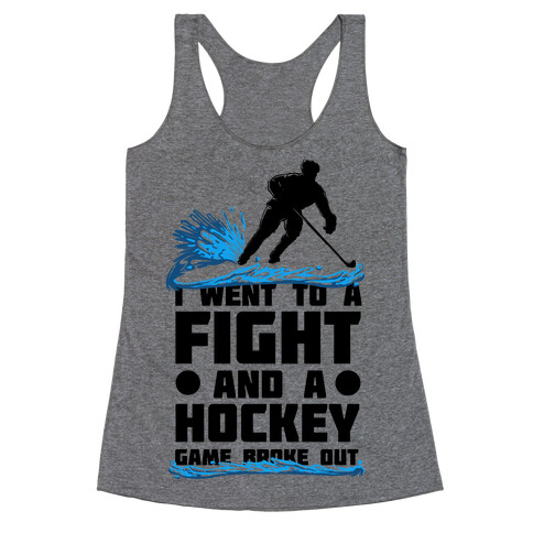 I Went To a Fight and a Hockey Game Broke Out Racerback Tank Top