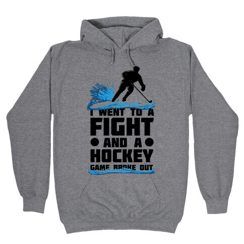 I Went To a Fight and a Hockey Game Broke Out Hooded Sweatshirt