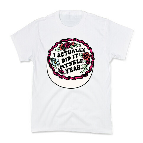 I Actually Did It Myself Yeah Kids T-Shirt