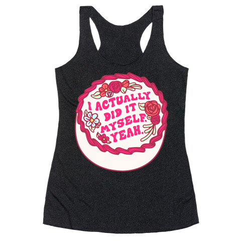 I Actually Did It Myself Yeah Racerback Tank Top