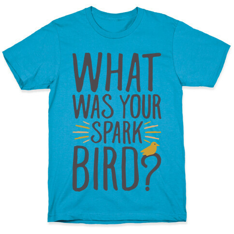 What Was Your Spark Bird T-Shirt