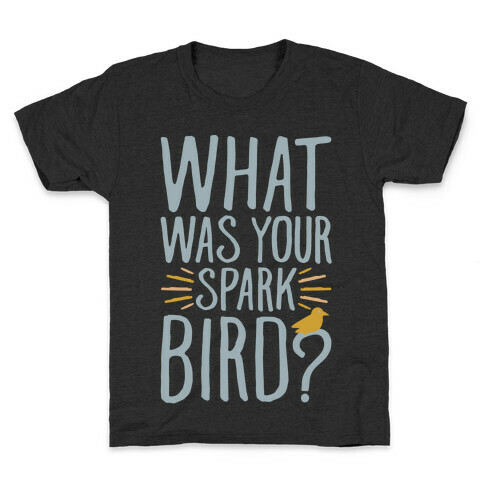 What Was Your Spark Bird Kids T-Shirt