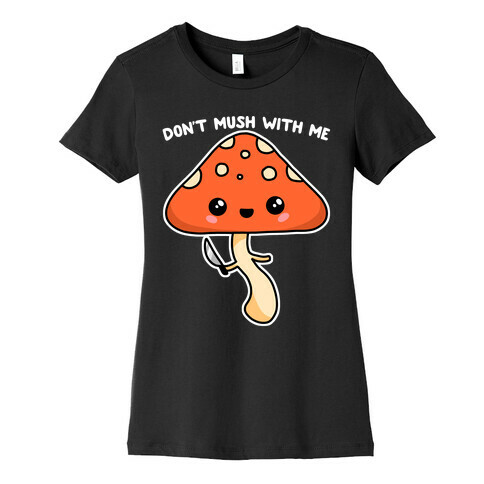 Don't Mush With Me Womens T-Shirt
