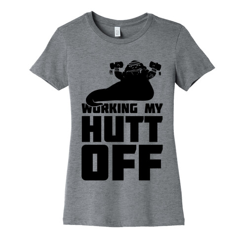 Working My Hutt Off. Womens T-Shirt