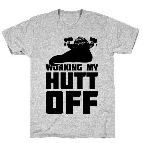 Working My Hutt Off. T-Shirt