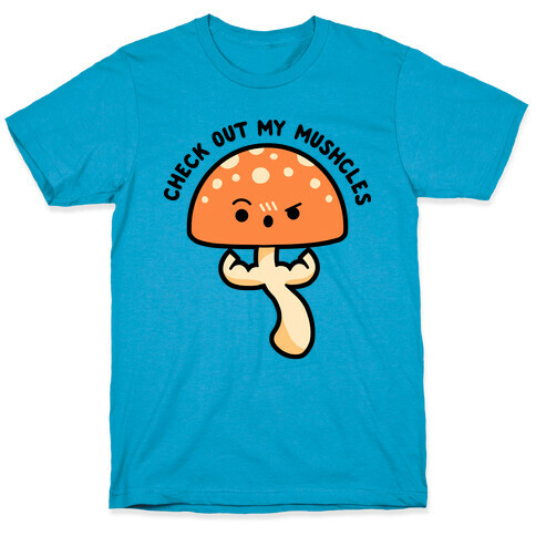 Check Out My Mushcles T-Shirt