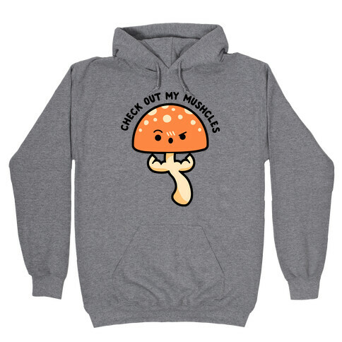 Check Out My Mushcles Hooded Sweatshirt