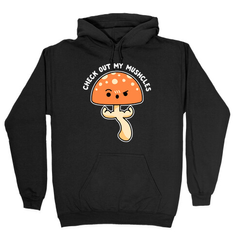 Check Out My Mushcles Hooded Sweatshirt