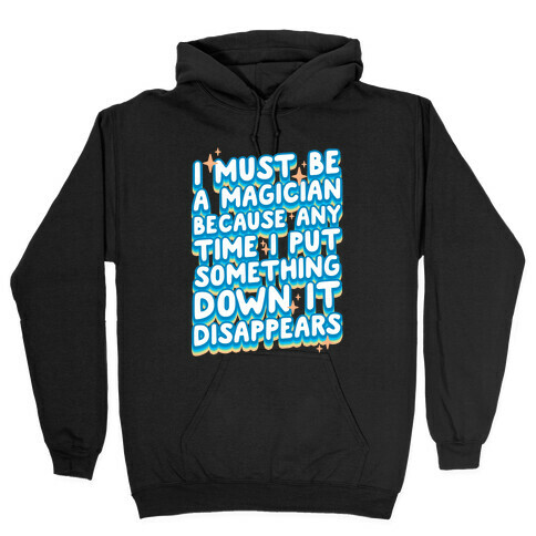 I Must Be A Magician Hooded Sweatshirt