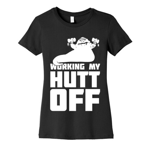 Working My Hutt Off. Womens T-Shirt