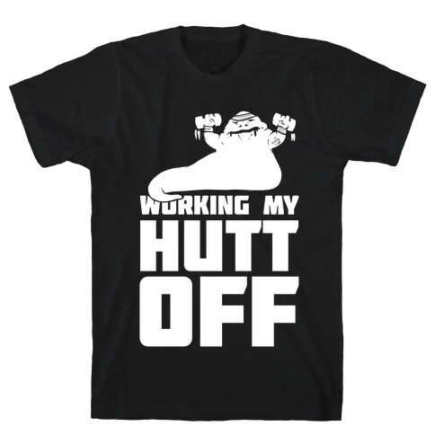 Working My Hutt Off. T-Shirt