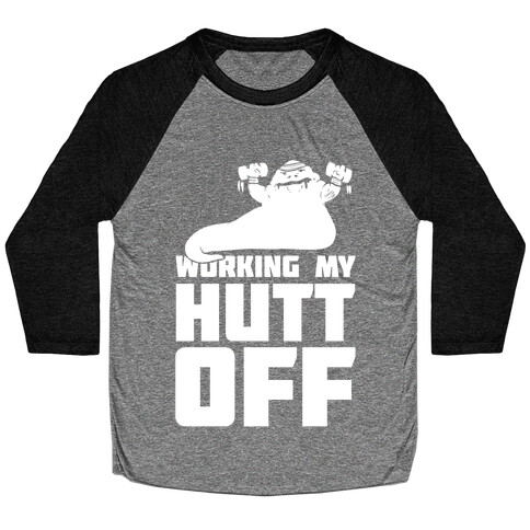 Working My Hutt Off. Baseball Tee