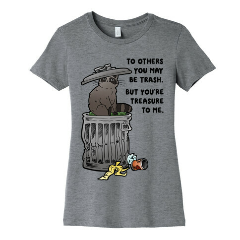 To Others You May Be Trash But You're Treasure To Me Womens T-Shirt