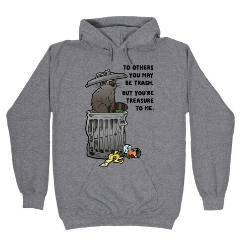 To Others You May Be Trash But You're Treasure To Me Hooded Sweatshirt
