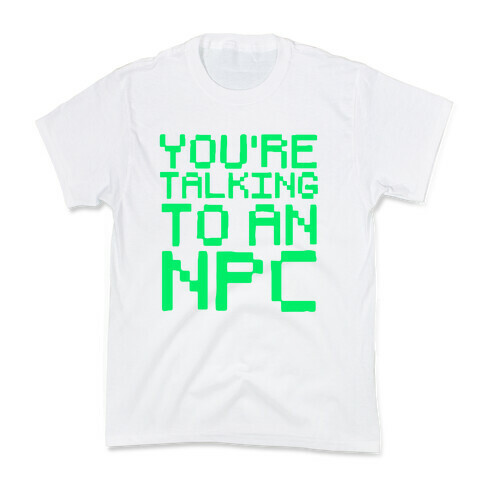 You're Talking To An NPC Kids T-Shirt