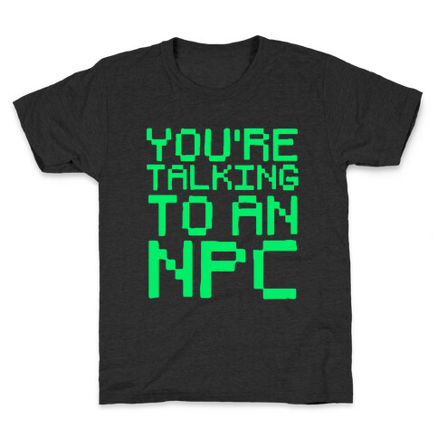 You're Talking To An NPC Kids T-Shirt