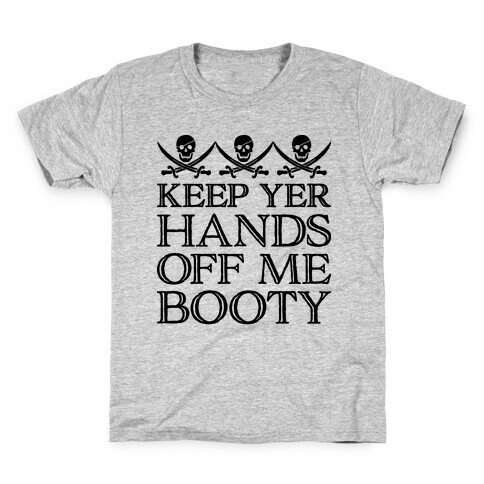 Keep Yer Hands Off Me Booty Kids T-Shirt