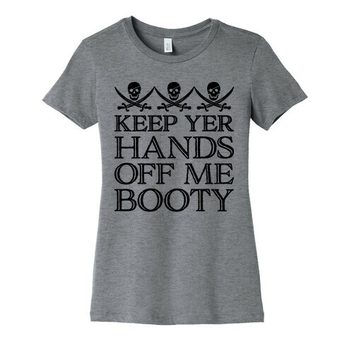 Keep Yer Hands Off Me Booty Womens T-Shirt