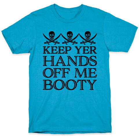 Keep Yer Hands Off Me Booty T-Shirt