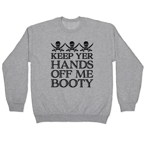 Keep Yer Hands Off Me Booty Pullover