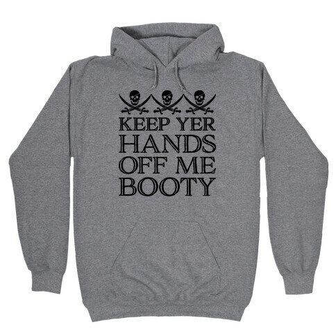 Keep Yer Hands Off Me Booty Hooded Sweatshirt