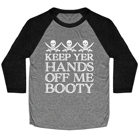 Keep Yer Hands Off Me Booty Baseball Tee