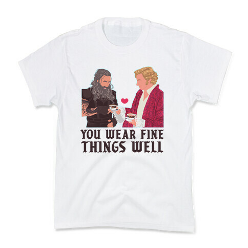 You Wear Fine Things Well Kids T-Shirt