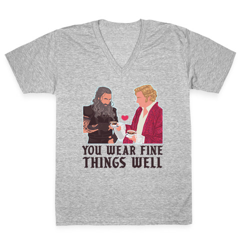 You Wear Fine Things Well V-Neck Tee Shirt