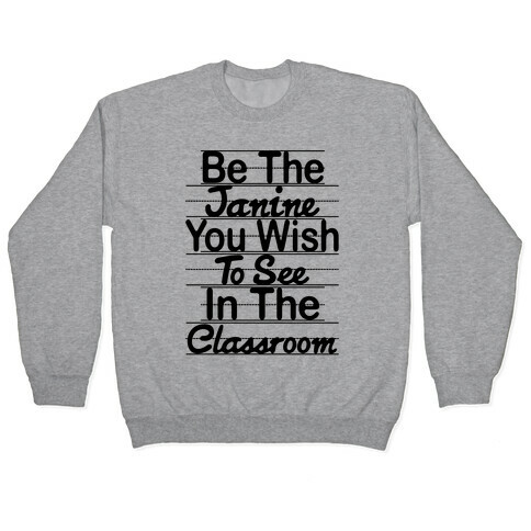 Be The Janine You Wish To See In The Classroom Parody Pullover