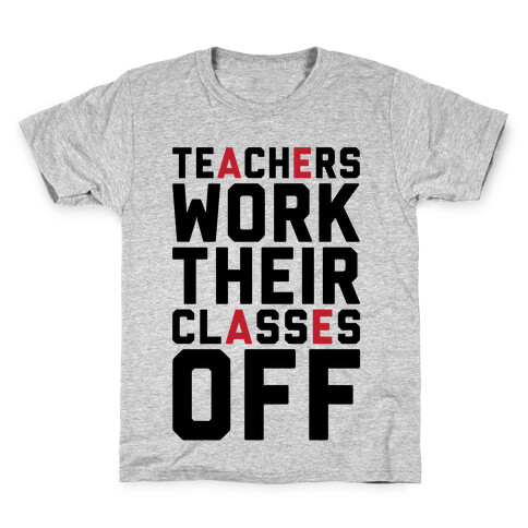 Teachers Work Their Classes Off Kids T-Shirt