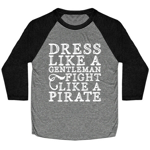 Dress Like A Gentleman Fight Like A Pirate  Baseball Tee