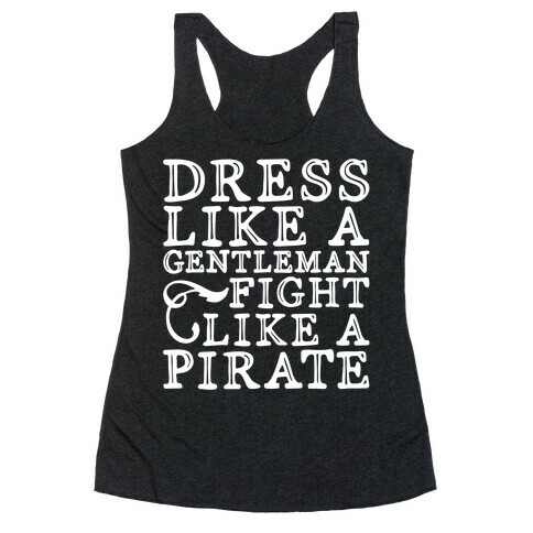 Dress Like A Gentleman Fight Like A Pirate  Racerback Tank Top