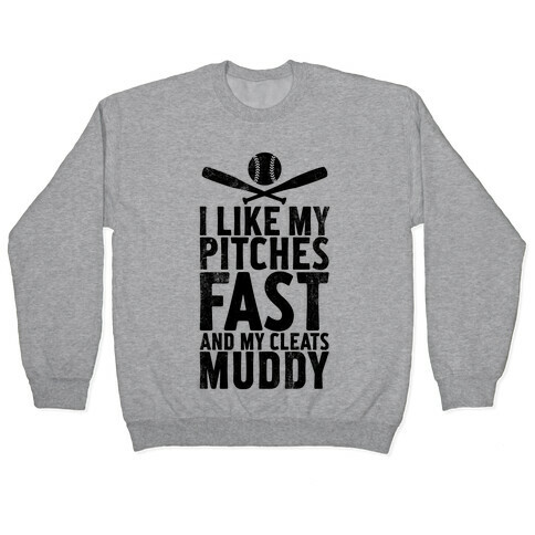 I Want My Pitches Fast And My Cleats Muddy (Vintage) Pullover