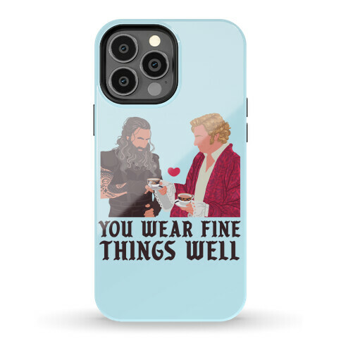 You Wear Fine Things Well Phone Case